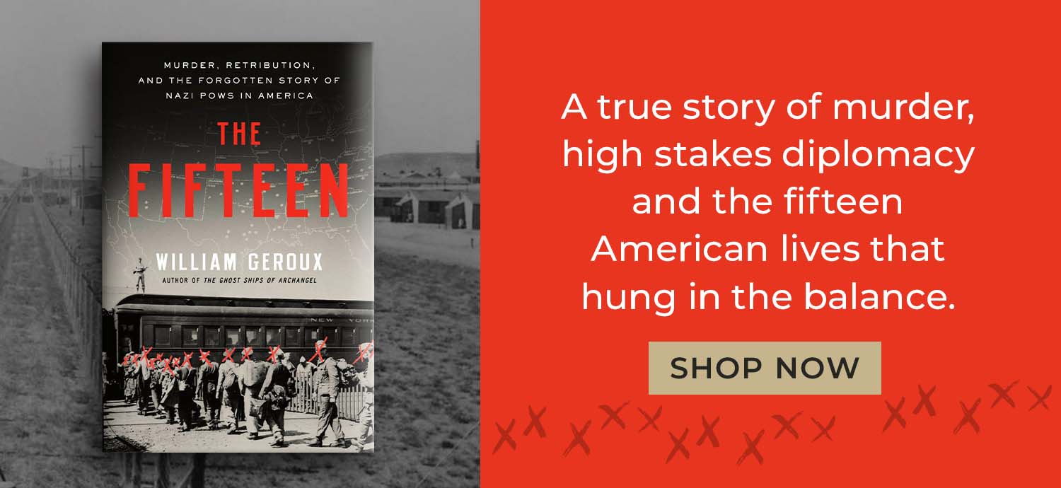 A true story of murder, high stakes diplomacy and the fifteen American lives that hung in the balance. The Fifteen: Murder, Retribution, and the Forgotten Story of Nazi POWs in America by William Geroux. Shop Now